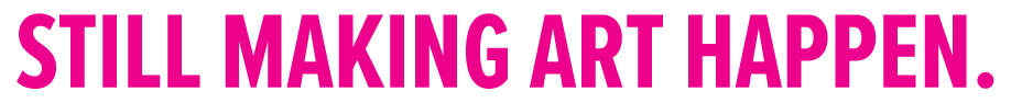 Still Making Art Happen: Action and Advocacy Campaign Spring 2020